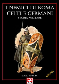 Nemici di Roma: Celti e Germani (Quaderni di Guerra 3)