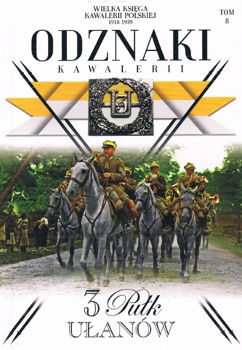3 Pulk Ulanow Slaskich (Wielka Ksiega Kawalerii Polskiej 1918-1939. Odznaki Kawalerii Tom 8)