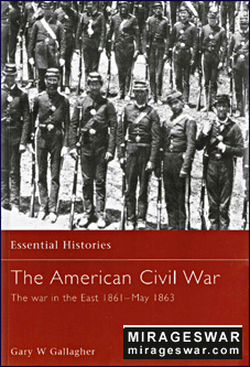 Osprey Essential Histories 04 - The American Civil War 1. The War in the East 1861 - May 1863