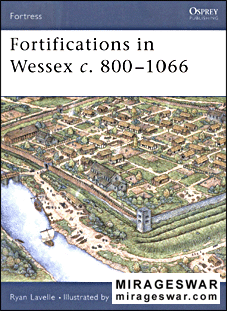 Osprey Fortress 14 - Fortifications  In Wessex.c.800-1066