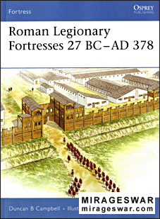 Osprey Fortress 43 - Roman Legionary Fortress s 27 BC - AD 378
