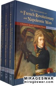 The Encyclopedia of the French Revolutionary and Napoleonic Wars: A Political, Social, and Military History - 3 Volume Set