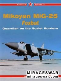 Mikoyan MiG-25 Foxbat: Guardian of the  Soviet Borders. (Red Star 34)