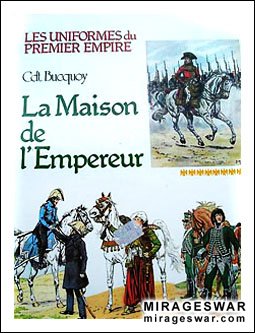 Les uniformes du Premier Empire Tome 9: La Maison de l'Empereur (   -  9:  )