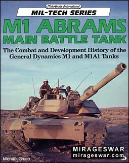 M1 Abrams Main Battle Tank: The Combat and Development History of the General Dynamics M1 and M1A1 Tanks