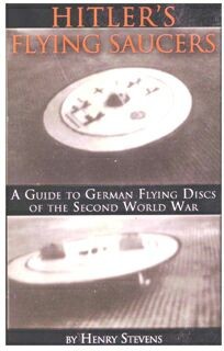 Hitlers Flying Saucers-A Guide to German Flying Discs of the WWII