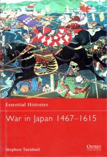 Osprey Essential Histories 46 - War in Japan 1467-1615