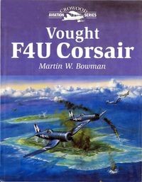 Vought F4U Corsair ( Martin W. Bowman)