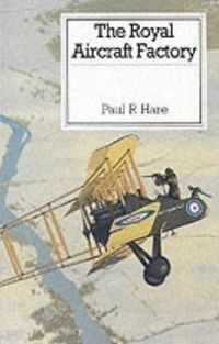 The Royal Aircraft Factory ( Paul R. Hare)