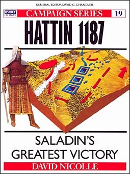 Osprey Campaign 19 - Hattin 1187: Saladin's Greatest Victory