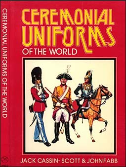 Ceremonial Uniforms of the World (Cassin-Scott, Jack and Fabb, John)
