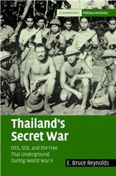 Thailand's Secret War. The Free Thai OSS and SOE during World War II