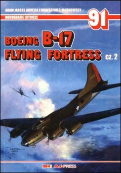 AJ-Press Monografie Lotnicze 91 - Boeing B-17 Flying Fortess  cz.2