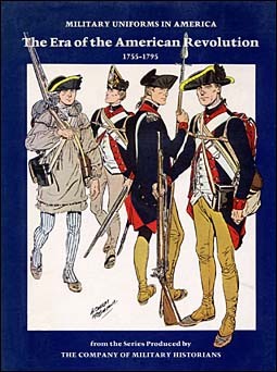 Military Uniforms in America Vol. I: Era of the American Revolution 1755-1795
