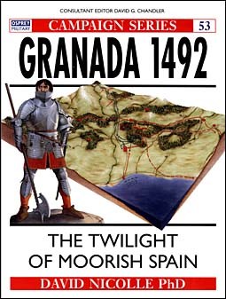 Osprey Campaign 53 - Granada 1492 - The twilight of Moorish Spain