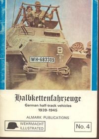 Wehrmacht illustrated No.4: Halbkettenfahrzeuge: German Half-track Vehicles 1939-1945