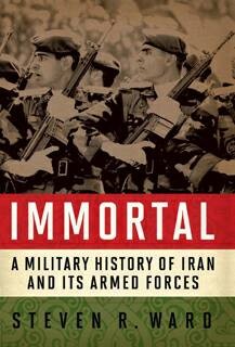 Immortal:a military history of Iran and its armed forces