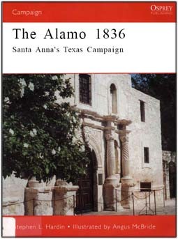 Osprey Campaign 89 - The Alamo 1836: Santa Annas Texas Campaign