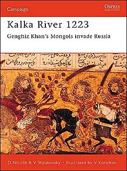 Osprey Campaign 98 - Kalka River 1223: Genghiz Khan's Mongols invade Russia