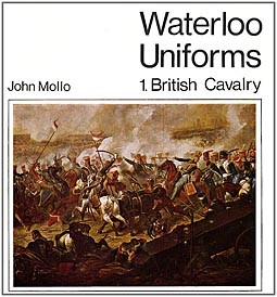 Waterloo Uniforms 1. British Cavalry (John Mollo)