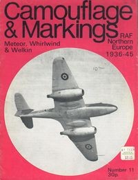 Camouflage & Markings Number 11: Meteor, Whirlwind & Welkin. RAF Northern Europe 1936 - 45