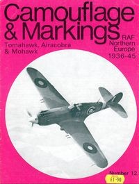 Camouflage & Markings Number 12: Tomahawk, Airacobra & Mohawk. RAF Northern Europe 1936 - 45