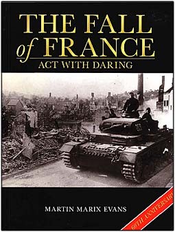 The Fall of France: Act with Daring (Martin Marix Evans)