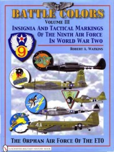 Battle Colors: Insignia and Tactical Markings Of The Ninth Air Force In World War Two (Volume III)