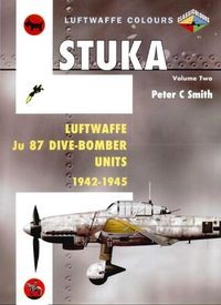 Stuka Volume Two: Luftwaffe Ju 87 Dive-Bomber Units 1942-1945 (Luftwaffe Colours)