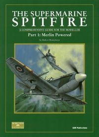 The Supermarine Spitfire Part 1: Merlin Powered. A Comprehensive Guide for the Modeller (SAM Modellers Datafile 3)