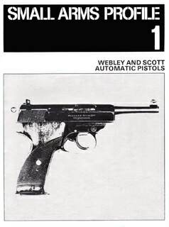 Small Arms Profile 01 - Webley and Scott Automatic Pistols