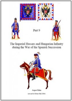The Imperial Hussars and Hungarian Infantry during the War of the Spanish Succession