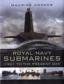 Royal Navy Submarines - 1901 to the Present Day