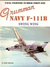 Grumman Navy F-111B Swing Wing (Naval Fighters Series No 41)