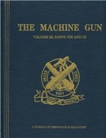 The Machine Gun. History, Evolution, and Development of Manual, Automatic, and Airborne Repeating Weapons.