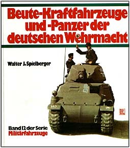 Beute-Kraftfahrzeuge und Panzer der deutschen Wehrmacht (Milit&#228;rfahrzeuge 12)