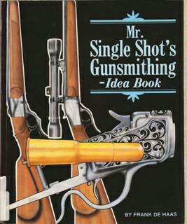Mr. Single Shot's Gunsmithing Idea Book