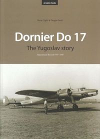 Dornier Do 17. The Yugoslav Story. Operational Record 1937-1947