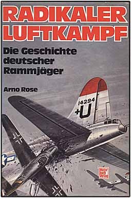 Radikaler Luftkampf. Die Geschichte deutscher Rammjager (: Arno Rose  )