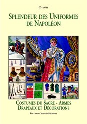 Splendeur des Uniformes de Napol&#233;on (Tome 5): Costumes Du Sacre - Armes Drapeaux et Decorations