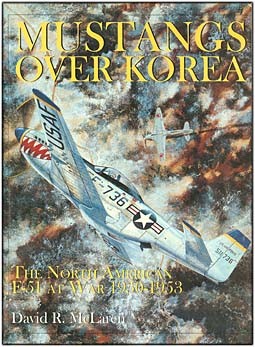 Mustangs Over Korea: The North American F-51 at War 1950-1953