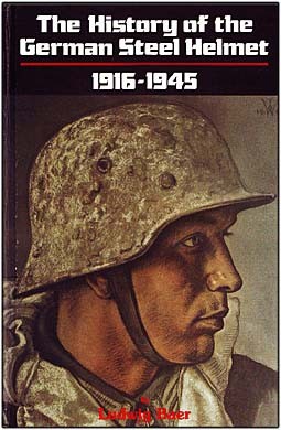 The History of the German Steel Helmet 1916-1945 (: Ludwig Baer)
