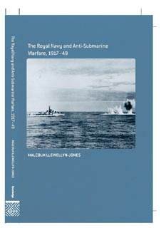 The Royal Navy and Anti-Submarine Warfare, 1917-49 [Naval Policy and History]