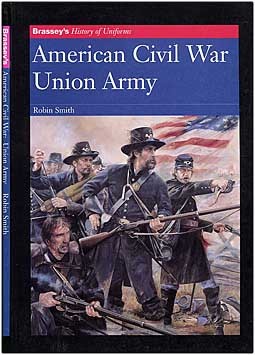 American Civil War. Union Army [Brassey's History of Uniforms]