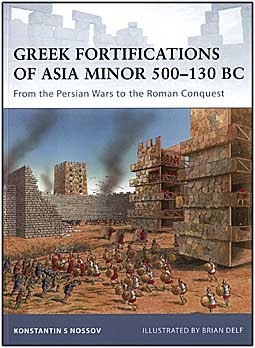 Osprey Fortress 90 - Greek Fortifications of Asia Minor 500-130 BC: From the Persian Wars to the Roman Conquest