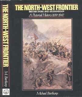 The North-West Frontier: British India and Afghanistan, a Pictorial History 1839-1947