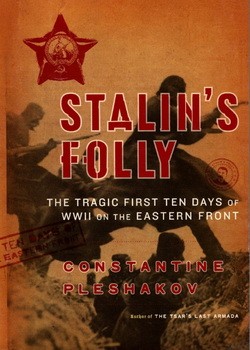 Stalins Folly The Tragic First Ten days of WWII on the Eastern Front