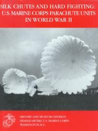 Silk Chutes and Hard Fighting: U.S. Marine Corps Parachute Units in World War II