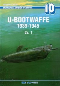 U-Bootwaffe 1939-1945 cz. 1 (Encyklopedia Okr&#281;t&#243;w Wojennych 10)