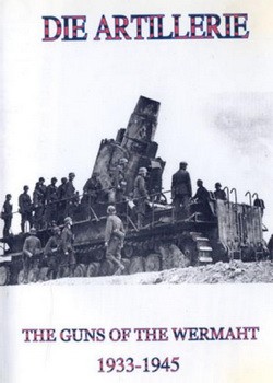   1933-1945 / Die Artillerie - The guns of the Wermacht 1933-1945